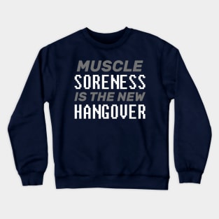 Muscle Soreness Is The New Hangover - Bodybuilding Crewneck Sweatshirt